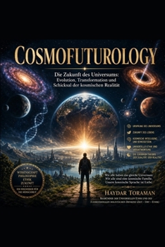 COSMOFUTUROLOGY - Die Zukunft des Universums: Evolution, Transformation und Schicksal der kosmischen Realität (German Edition)