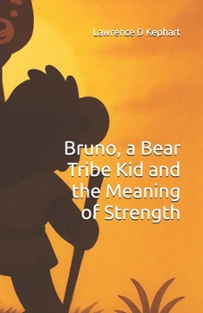 Bruno, a Bear Tribe Kid and the Meaning of Strength (Junior Tribes: The Tribe Kids and Their Special Gifts)