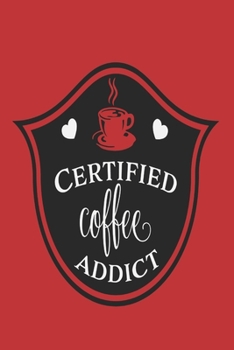 Certified Coffee Addict: Coffee Gift - Planner Organiser Journal