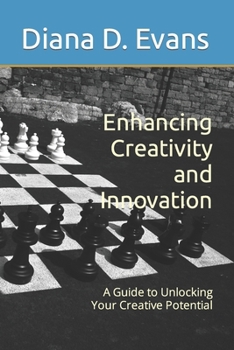 Enhancing Creativity and Innovation: A Guide to Unlocking Your Creative Potential