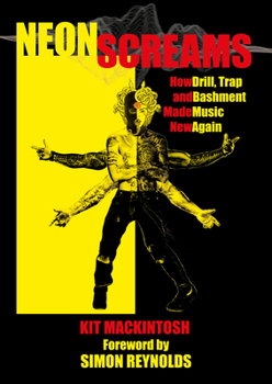 Paperback Neon Screams: How Drill, Trap and Bashment Made Music New Again Book