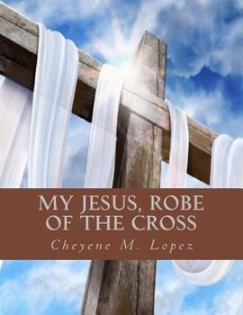 Paperback My Jesus Robe Of The Cross: Poems Of God's Inspiring Book