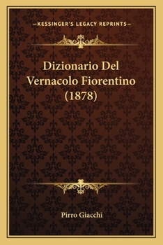 Paperback Dizionario Del Vernacolo Fiorentino (1878) [Italian] Book