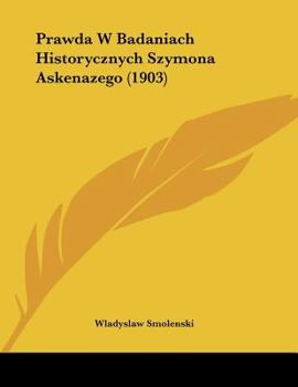 Paperback Prawda W Badaniach Historycznych Szymona Askenazego (1903) Book