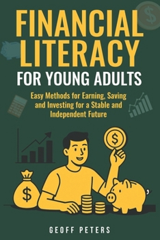 Paperback Financial Literacy for Young Adults: Easy Methods for Earning, Saving and Investing for a Stable and Independent Future Book