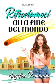 Paperback Ritroviamoci alla fine del mondo: Commedia romantica [Italian] Book