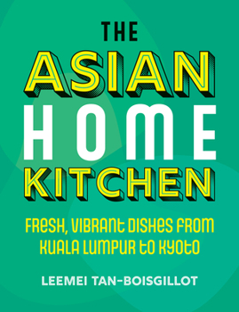 Hardcover The Asian Home Kitchen: Fresh, Vibrant Dishes from Kuala Lumpur to Kyoto Book