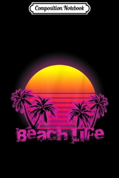 Composition Notebook: Beach Life Electric Sunsets Awesome Gift Tops  Journal/Notebook Blank Lined Ruled 6x9 100 Pages