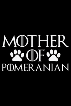 Mother Of Pomeranian: Cool Pomeranian Dog Journal Notebook - Pomeranian Puppy Lover Gifts – Funny Pomeranian Dog Notebook - Pomeranian Owner Gifts. 6 x 9 in 120 pages