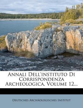 Paperback Annali Dell'instituto Di Corrispondenza Archeologica, Volume 12... [Italian] Book