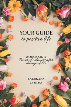 Paperback Your Guide to positive life - Power of calmness after the age of 50 (Workbook) Book
