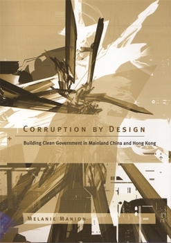 Hardcover Corruption by Design: Building Clean Government in Mainland China and Hong Kong Book