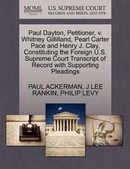 Paperback Paul Dayton, Petitioner, V. Whitney Gillilland, Pearl Carter Pace and Henry J. Clay, Constituting the Foreign U.S. Supreme Court Transcript of Record Book