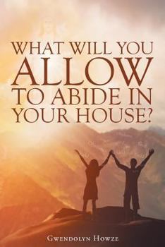 Paperback What Will You Allow to Abide in Your House? Book