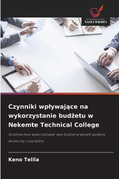 Czynniki wplywajace na wykorzystanie budzetu w Nekemte Technical College (Polish Edition)