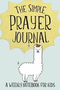 Paperback The Simple Prayer Journal: A Weekly Notebook for Kids (Cute Llama Cover) (Christian Workbooks) Book