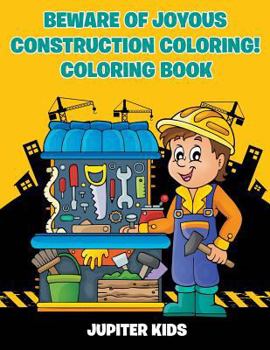 Paperback Beware of Joyous Construction Coloring! Coloring Book
