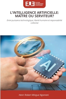 L'Intelligence Artificielle: Maître Ou Serviteur? (French Edition)