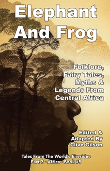 Paperback Elephant And Frog: Folklore, Fairy tales and Legends from Central Africa Book