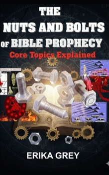 Paperback The Nuts and Bolts of Bible Prophecy: Core Topics Explained Book