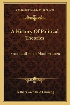 Paperback A History Of Political Theories: From Luther To Montesquieu Book