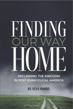 Paperback Finding Our Way Home: Reclaiming the Kingdom in Post-Evangelical America Book