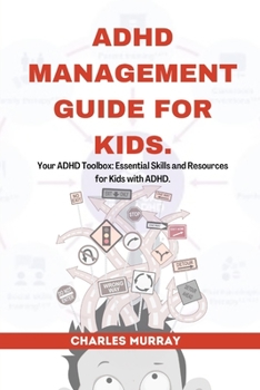 Paperback ADHD Management Guide for Kids: Your ADHD Toolbox: Essential Skills and Resources for Kids with ADHD Book