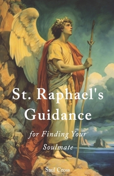 Paperback St. Raphael's Guidance for Finding Your Soulmate Book