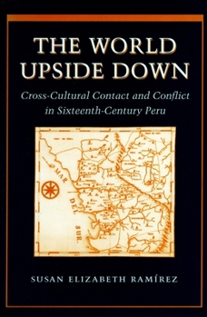 Paperback The World Upside Down: Cross-Cultural Contact and Conflict in Sixteenth-Century Peru Book