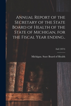Annual Report of the Secretary of the State Board of Health of the State of Michigan, for the Fiscal Year Ending..; 2nd (1874)