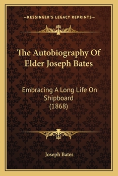 Paperback The Autobiography Of Elder Joseph Bates: Embracing A Long Life On Shipboard (1868) Book