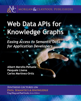 Paperback Web Data APIs for Knowledge Graphs: Easing Access to Semantic Data for Application Developers Book