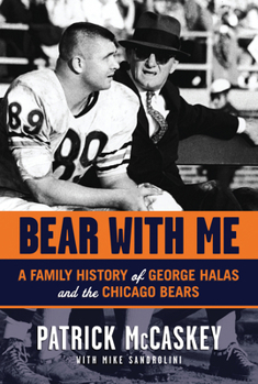 Hardcover Bear with Me: A Family History of George Halas and the Chicago Bears Book