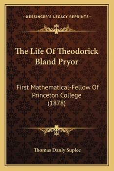 Paperback The Life Of Theodorick Bland Pryor: First Mathematical-Fellow Of Princeton College (1878) Book