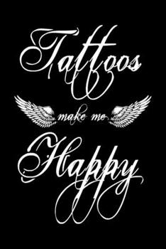 Paperback Tattoos Make Me Happy: 6x9" Lined Notebook/Journal Funny Tattoo Artist Gift Idea Book