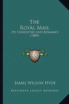 Paperback The Royal Mail: Its Curiosities And Romance (1889) Book