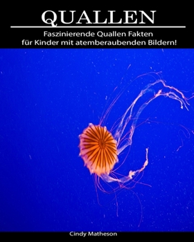 Quallen: Faszinierende Quallen Fakten für Kinder mit atemberaubenden Bildern! (German Edition)