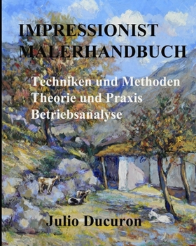Paperback Impressionist Malerhandbuch: Techniken und Methoden - Theorie und Praxis - Analyse von Werken [German] Book