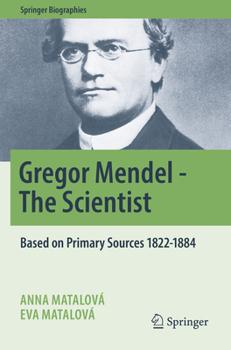 Paperback Gregor Mendel - The Scientist: Based on Primary Sources 1822-1884 Book