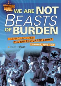 Library Binding We Are Not Beasts of Burden: Cesar Chavez and the Delano Grape Strike, California, 1965-1970 Book