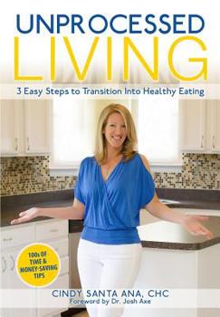 Paperback Unprocessed Living: 3 Easy Steps to Transition into Healthy Eating Book