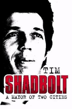 Hardcover Tim Shadbolt: A Mayor of Two Cities Book