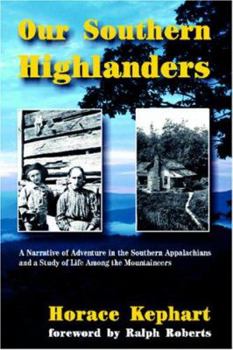 Paperback Our Southern Highlanders: A Narrative of Adventure in the Southern Appalachians and a Study of Life Among the Mountaineers Book