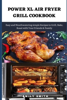 Paperback Power XL Air Fryer Grill Cookbook: Easy and Mouthwatering simple Recipes to Grill, Bake, Roast with Your Friends & Family Book