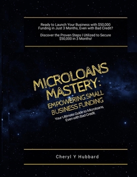 Paperback Microloans Mastery: Empowering Small Business Funding: Your Ultimate Guide to Microloans, Even with Bad Credit Book