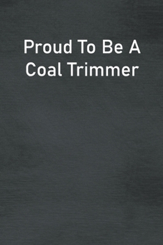 Paperback Proud To Be A Coal Trimmer: Lined Notebook For Men, Women And Co Workers Book