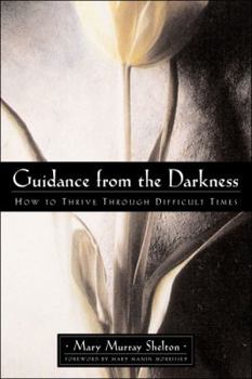 Paperback Guidance from the Darkness: How to Thrive Through Difficult Times Book