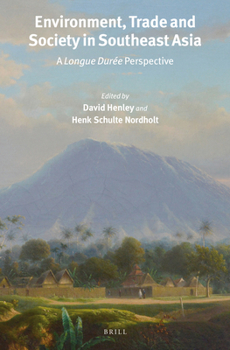 Environment, Trade and Society in Southeast Asia: A Longue Duree Perspective - Book #300 of the Verhandelingen van het Koninklijk Instituut voor Taal-, Land- en Volkenkunde