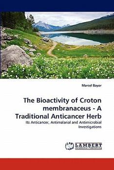 Paperback The Bioactivity of Croton membranaceus - A Traditional Anticancer Herb Book