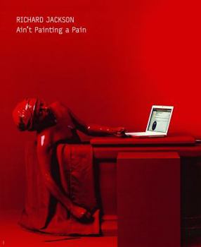 Richard Jackson: Ain't Painting a Pain
